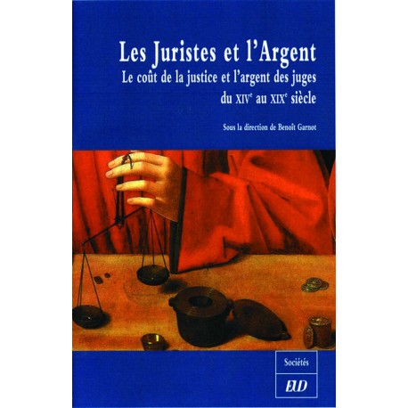 Les Juristes et l’argent Le coût de la justice et l’argent des juges du XIVe au XIXe siècle 
