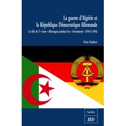La guerre d’Algérie et la R.D.A. Le rôle de l’ « autre » Allemagne pendant les événements de 1954 à 1962 