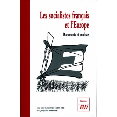 Les socialistes français et l’Europe, 1945-2000 Documents et analyses 