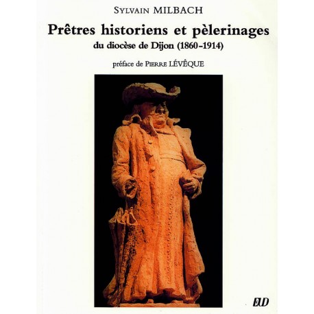 Prêtres historiens et pèlerinages du diocèse de Dijon 1860-1914