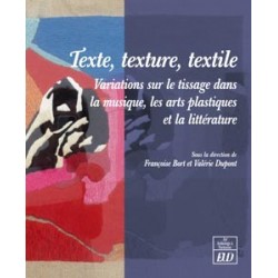 Textes, texture, textileVariations sur le tissage dans la musique, les arts plastiques et la littérature
