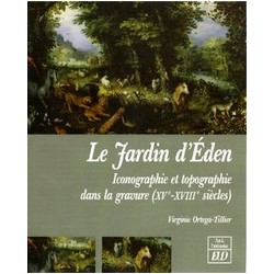 Le Jardin d'Éden Iconographie et topographie dans la gravure, XV-XVIIIe siècles