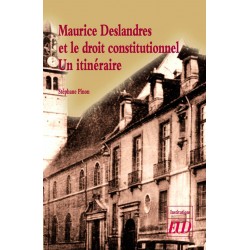 Maurice Deslandres et le droit constitutionnel Un itinéraire