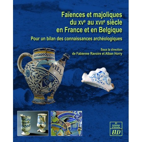 Faïences et majoliques du XVe au XVIIe siècle en France et en Belgique