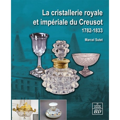 La cristallerie royale et impériale du Creusot